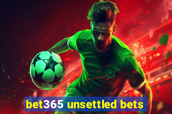 bet365 unsettled bets